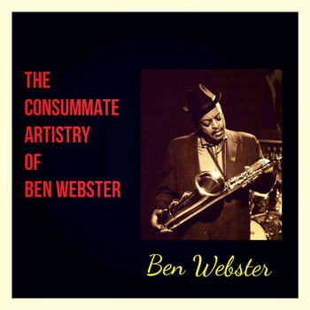 Ben Webster - The Consummate Artistry of Ben Webster