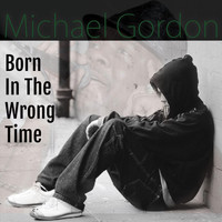 Michael Gordon - Born in the Wrong Time