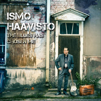 Ismo Haavisto - The Blues Has Chosen Me