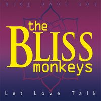 The Bliss Monkeys - Let Love Talk