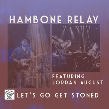 Hambone Relay - Let's Go Get Stoned (feat. Jordan August)