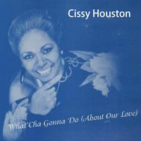 Cissy Houston - What'cha Gonna Do (About Our Love)