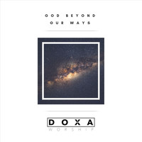 Doxa Worship - God Beyond Our Ways (feat. Alie Gutshall)
