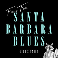 Ferris Foxx - Santa Barbara Blues