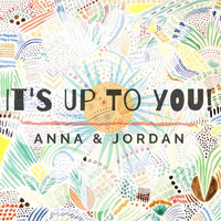 Anna & Jordan - It's Up To You!