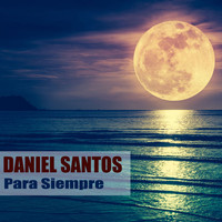 Daniel Santos - Para Siempre