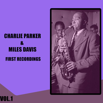 Charlie Parker & Miles Davis - Charlie Parker & Miles Davis / First Recordings, Vol. 1