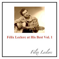 Félix Leclerc - Félix Leclerc at His Best Vol. 1
