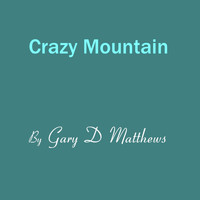 Gary D Matthews - Crazy Mountain