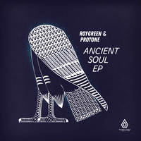 RoyGreen & Protone - Ancient Soul EP