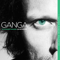 Ganga - My Strange Paradise: An Anthology (Selected Works, Vol. 1)