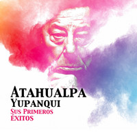 Atahualpa Yupanqui - Atahualpa Yupanqui / Sus Primeros Éxitos -