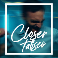 Talisco - Closer