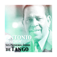 Antonio Machín - Antonio Machín, Sus Primeros Éxitos de Tango