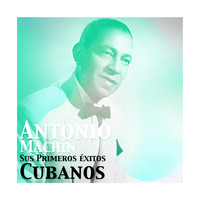 Antonio Machín - Antonio Machín, Sus Primeros Éxitos Cubanos