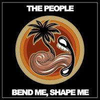 The People - Bend Me, Shape Me