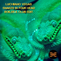 Luchiiano Vegas - Snakes in Your Head (Boiler K Club Edit)