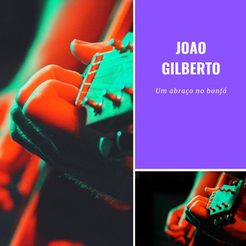 Joao Gilberto - Um abraço no bonfá