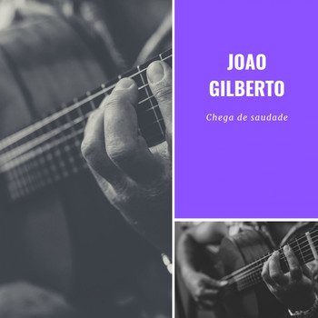 Joao Gilberto - Chega de saudade