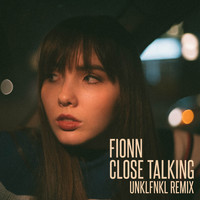 Fionn - Close Talking (UNKLFNKL Remix) (Explicit)
