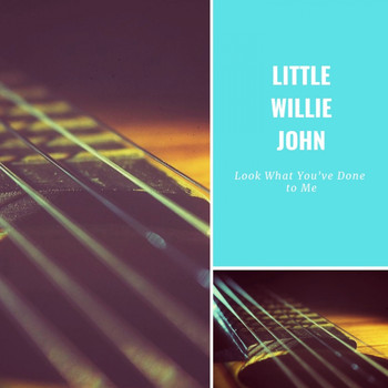 Little Willie John - Look What You've Done to Me