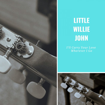 Little Willie John - I'll Carry Your Love Wherever I Go