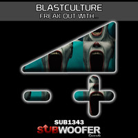 Blastculture - Freak out with...