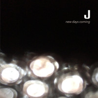 J - New Days Coming