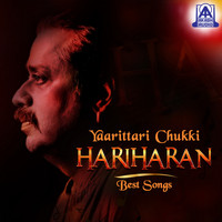 Hariharan - Yaarittari Chukki Hariharan Best Songs