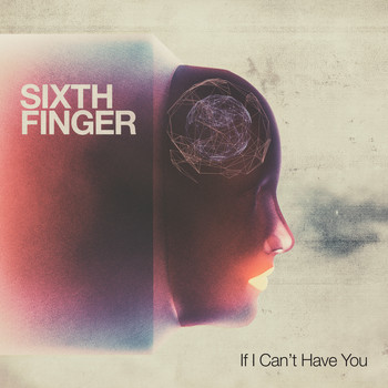 Sixth Finger - If I Can't Have You