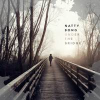 Natty Bong - Under the Bridge
