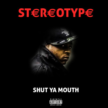 Stereotype - Shut ya Mouth (Explicit)