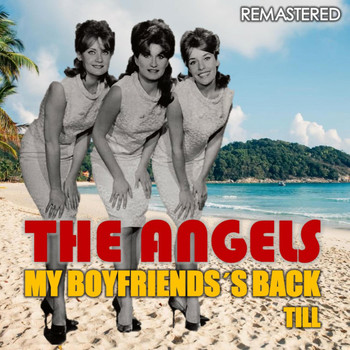 The Angels - My Boyfriend's Back & Till (Remastered)