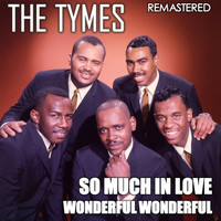 The Tymes - So Much in Love & Wonderful Wonderful (Remastered)