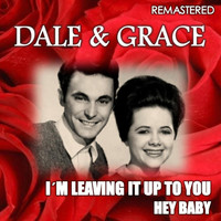 Dale & Grace - I'm Leaving It Up to You & Hey Baby (Remastered)