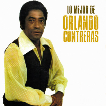 Orlando Contreras - Lo Mejor de Orlando Contreras (Remastered)
