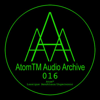 AtomTM - Lassigue Bendthaus/Supersonor