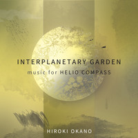 Hiroki Okano - Interplanetary Garden: Music for Helio Compass 2019