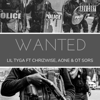 Lil Tyga - Wanted ft Chriswize, Aone, OT Sors (Explicit)