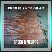 Greco & Veutro - From Ibiza To Milan