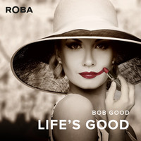 Bob Good - Life's Good