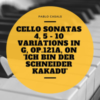Pablo Casals - Cello Sonatas 4, 5 - 10 Variations In G, Op.121a, On 'Ich bin der Schneider Kakadu'