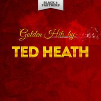 Ted Heath - Golden Hits By Ted Heath