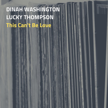 Dinah Washington, Lucky Thompsom and His Orchestra - This Can't Be Love