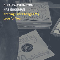 Dinah Washington, Nat Goodman Orchestra - Nothing Ever Changes My Love for You