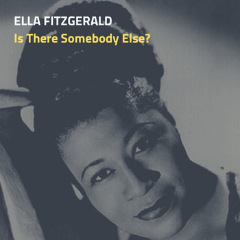 Ella Fitzgerald - Is There Somebody Else?