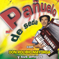 Polibio Mayorga - Pañuelo de Seda: Con Don Polibio Mayorga y Sus Amigos