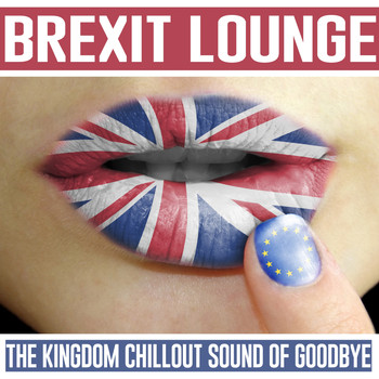 Various Artists - Brexit Lounge (The Kingdom Chillout Sound Of Goodbye)