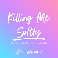 Sing2Piano - Killing Me Softly (Piano Karaoke Instrumentals)