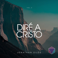 JONATHAN SILOS - Diré A Cristo Vol. 2